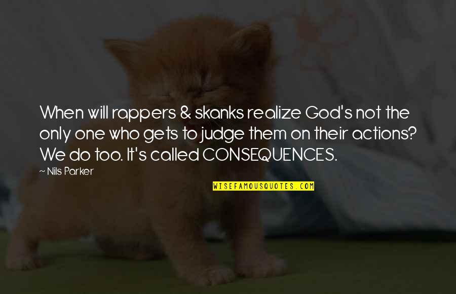 God Not Judging Quotes By Nils Parker: When will rappers & skanks realize God's not