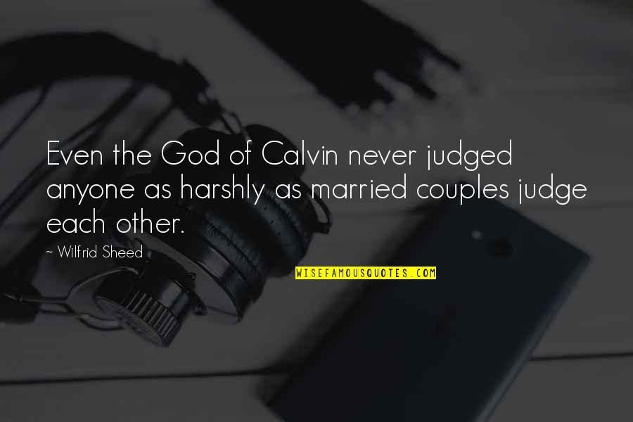 God Not Judging Quotes By Wilfrid Sheed: Even the God of Calvin never judged anyone