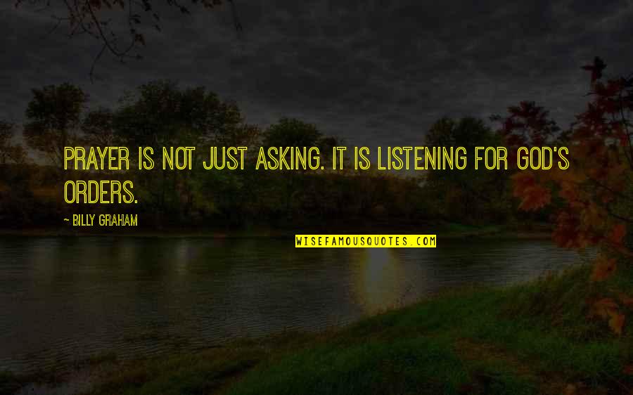 God Not Listening Quotes By Billy Graham: Prayer is not just asking. It is listening