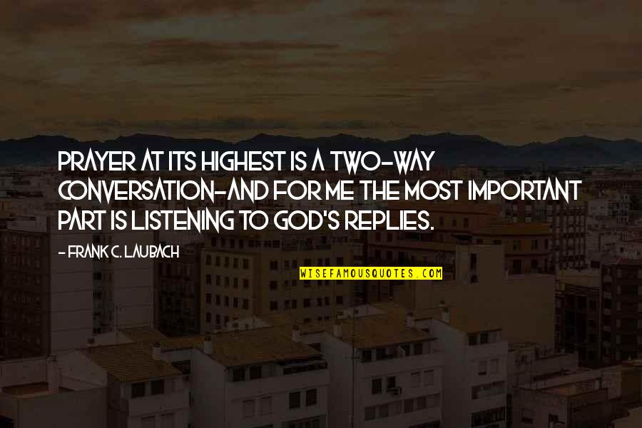 God Not Listening Quotes By Frank C. Laubach: Prayer at its highest is a two-way conversation-and God Not Listening Quotes By Frank C. Laubach: Prayer at its highest is a two-way conversation-and