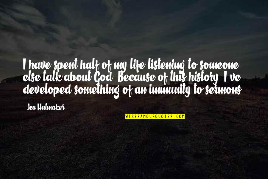 God Not Listening Quotes By Jen Hatmaker: I have spent half of my life listening God Not Listening Quotes By Jen Hatmaker: I have spent half of my life listening
