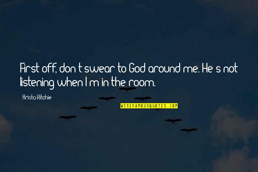 God Not Listening Quotes By Krista Ritchie: First off, don't swear to God around me.