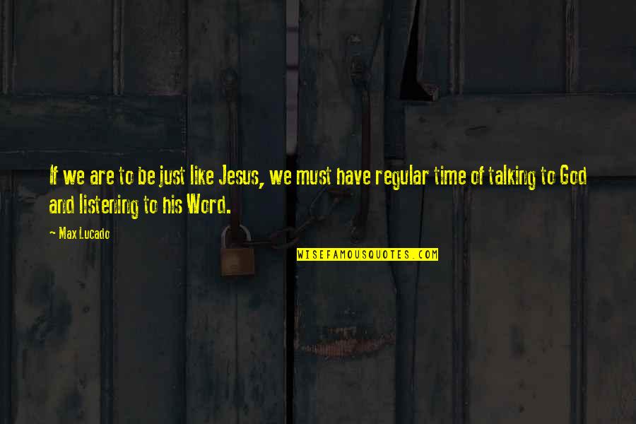 God Not Listening Quotes By Max Lucado: If we are to be just like Jesus, God Not Listening Quotes By Max Lucado: If we are to be just like Jesus,