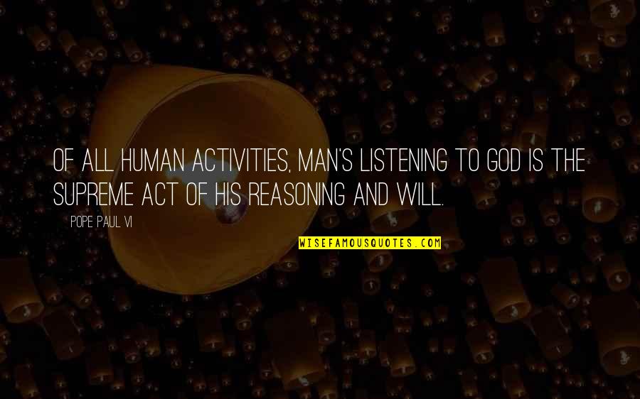 God Not Listening Quotes By Pope Paul VI: Of all human activities, man's listening to God God Not Listening Quotes By Pope Paul VI: Of all human activities, man's listening to God