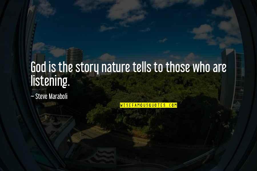 God Not Listening Quotes By Steve Maraboli: God is the story nature tells to those God Not Listening Quotes By Steve Maraboli: God is the story nature tells to those