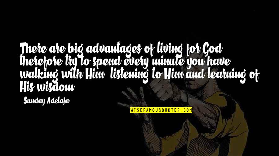 God Not Listening Quotes By Sunday Adelaja: There are big advantages of living for God, God Not Listening Quotes By Sunday Adelaja: There are big advantages of living for God,