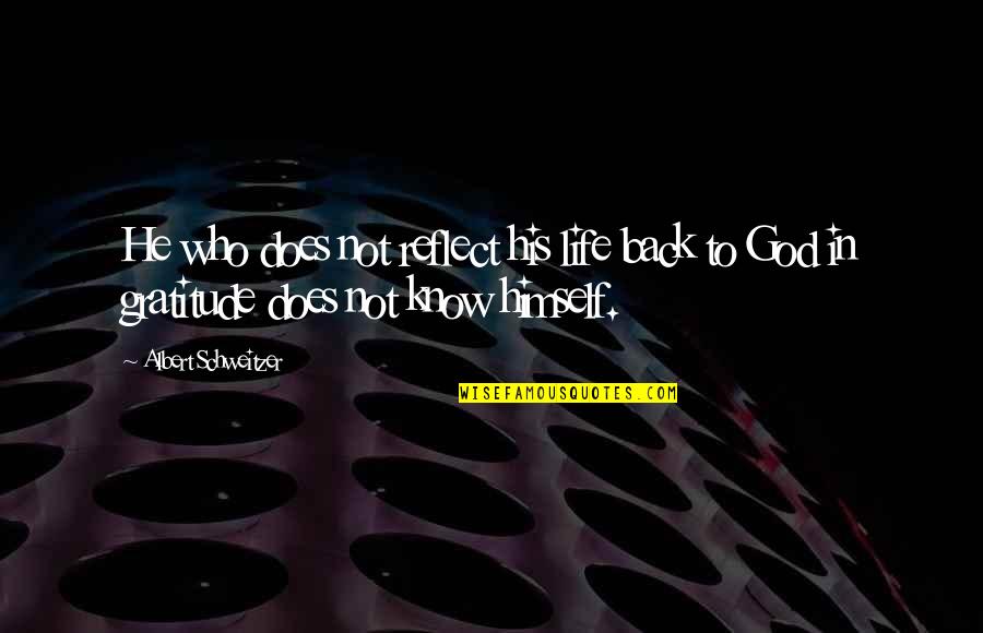 God Not Religion Quotes By Albert Schweitzer: He who does not reflect his life back God Not Religion Quotes By Albert Schweitzer: He who does not reflect his life back