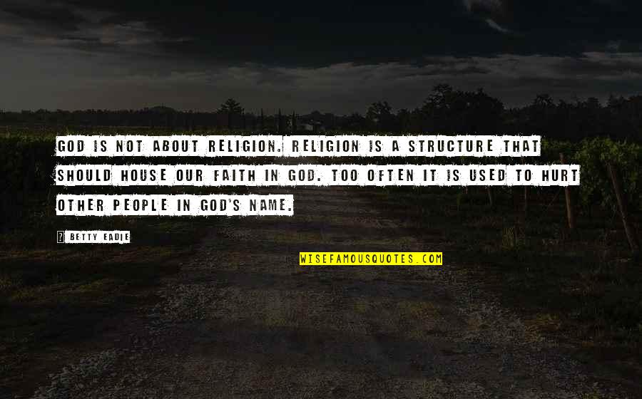 God Not Religion Quotes By Betty Eadie: God is not about religion. Religion is a