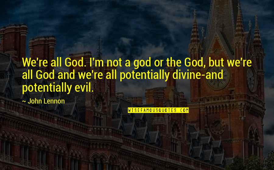 God Not Religion Quotes By John Lennon: We're all God. I'm not a god or