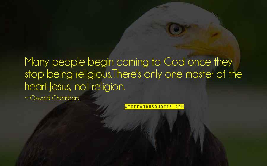 God Not Religion Quotes By Oswald Chambers: Many people begin coming to God once they