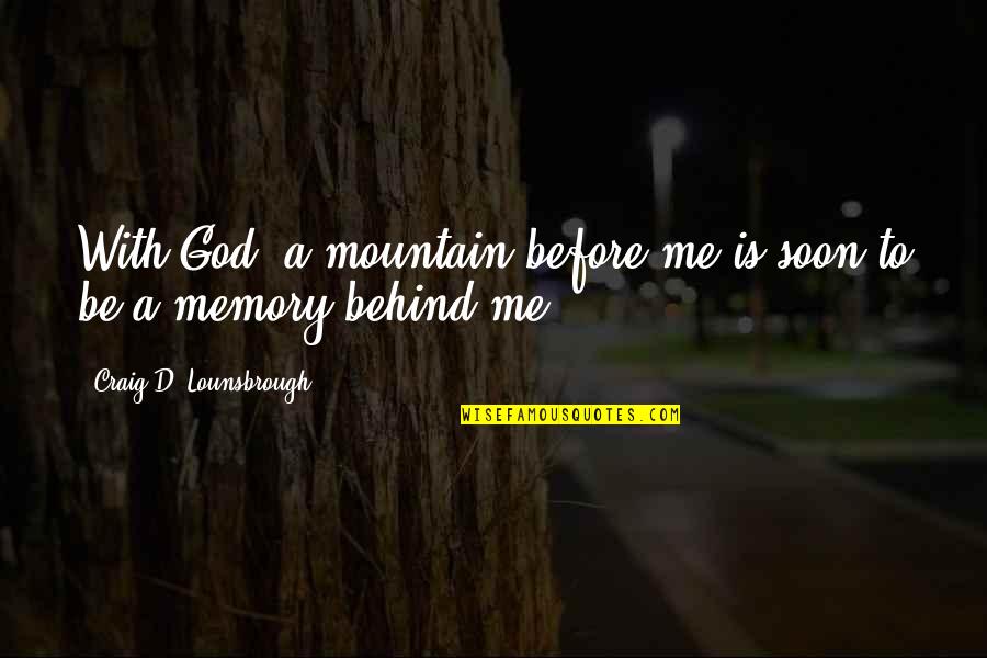 God Obstacles Quotes By Craig D. Lounsbrough: With God, a mountain before me is soon God Obstacles Quotes By Craig D. Lounsbrough: With God, a mountain before me is soon