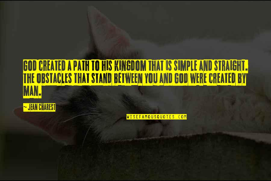 God Obstacles Quotes By Jean Charest: God created a path to his kingdom that God Obstacles Quotes By Jean Charest: God created a path to his kingdom that