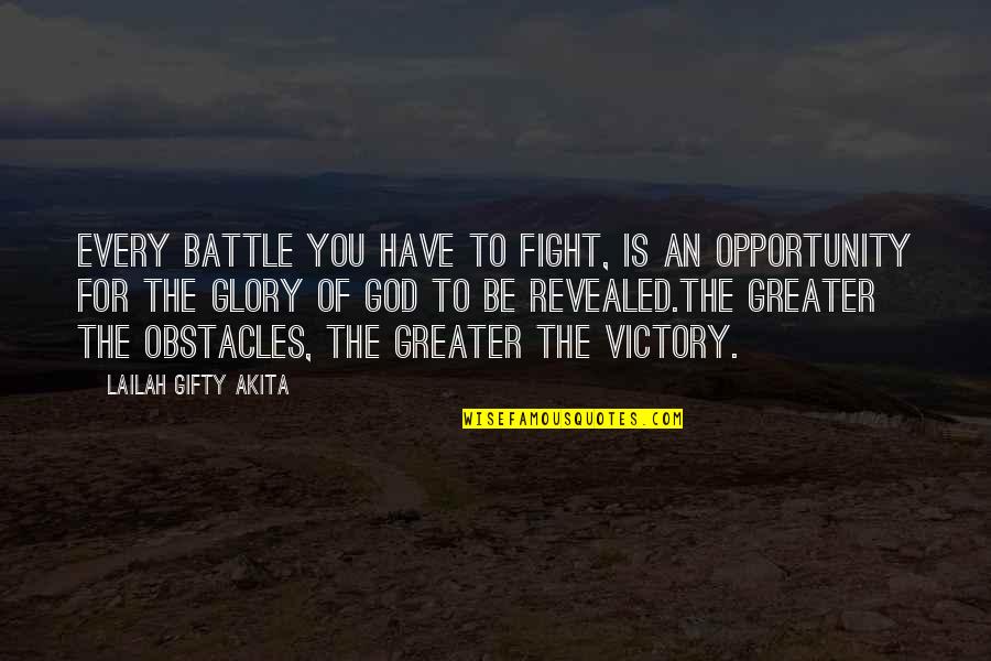 God Obstacles Quotes By Lailah Gifty Akita: Every battle you have to fight, is an God Obstacles Quotes By Lailah Gifty Akita: Every battle you have to fight, is an