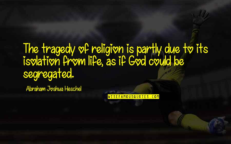 God Of Abraham Quotes By Abraham Joshua Heschel: The tragedy of religion is partly due to God Of Abraham Quotes By Abraham Joshua Heschel: The tragedy of religion is partly due to