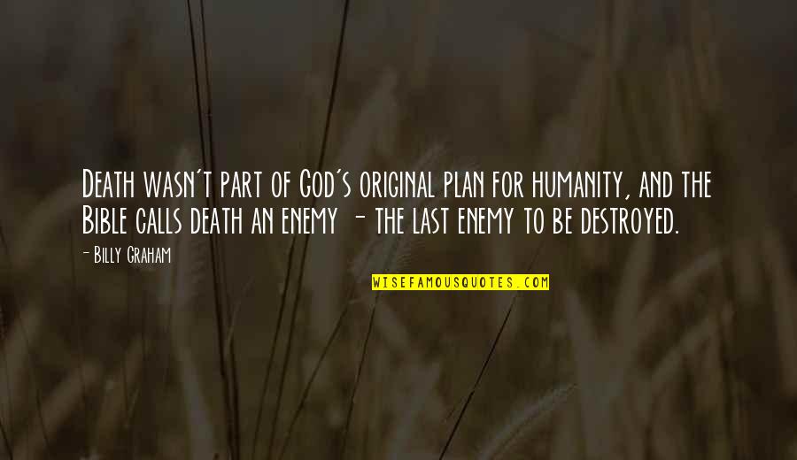 God Of Death Quotes By Billy Graham: Death wasn't part of God's original plan for