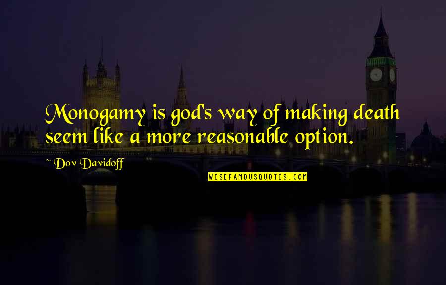 God Of Death Quotes By Dov Davidoff: Monogamy is god's way of making death seem