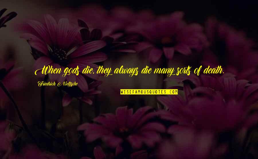 God Of Death Quotes By Friedrich Nietzsche: When gods die, they always die many sorts