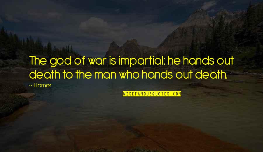 God Of Death Quotes By Homer: The god of war is impartial: he hands