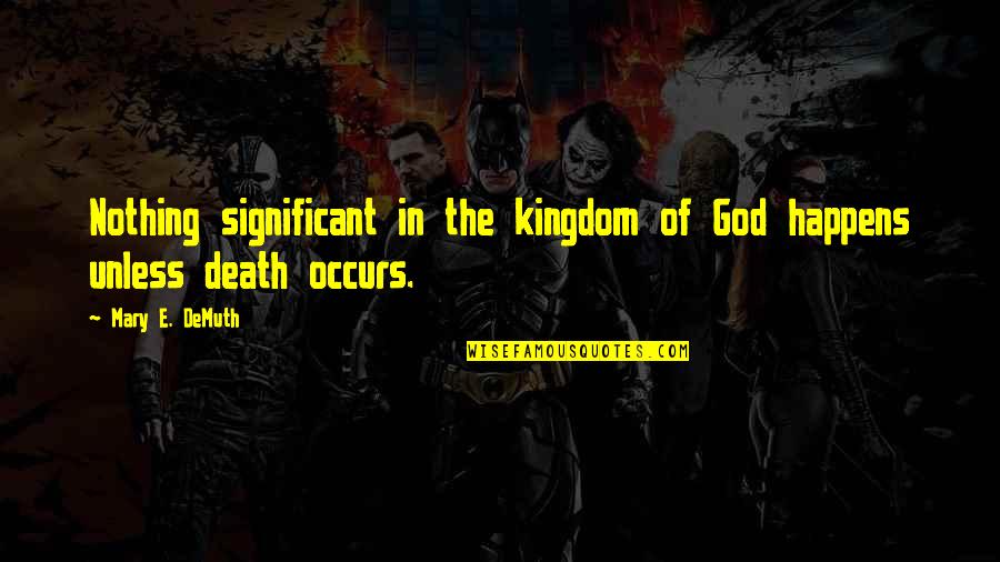 God Of Death Quotes By Mary E. DeMuth: Nothing significant in the kingdom of God happens