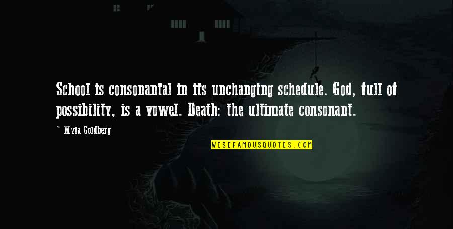 God Of Death Quotes By Myla Goldberg: School is consonantal in its unchanging schedule. God,