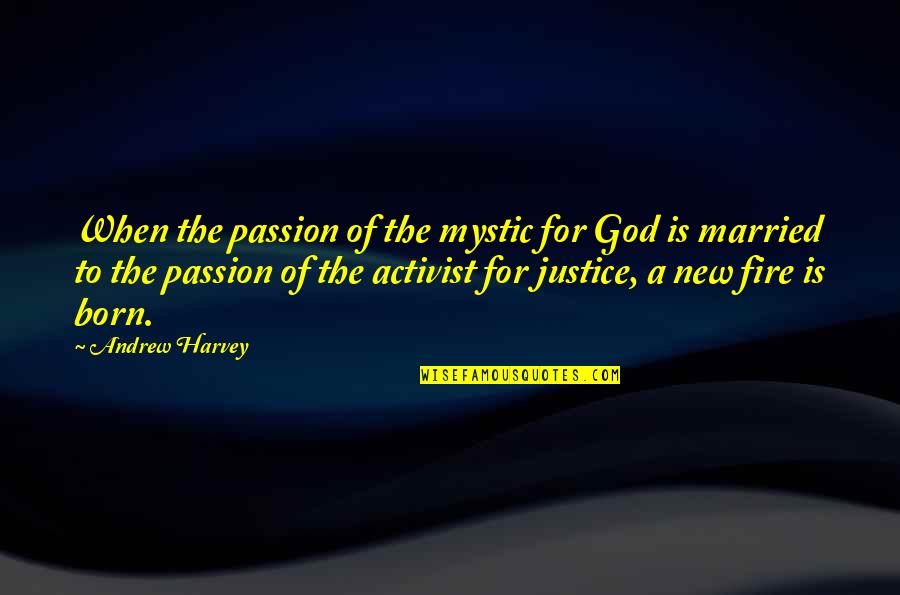 God Of Fire Quotes By Andrew Harvey: When the passion of the mystic for God God Of Fire Quotes By Andrew Harvey: When the passion of the mystic for God