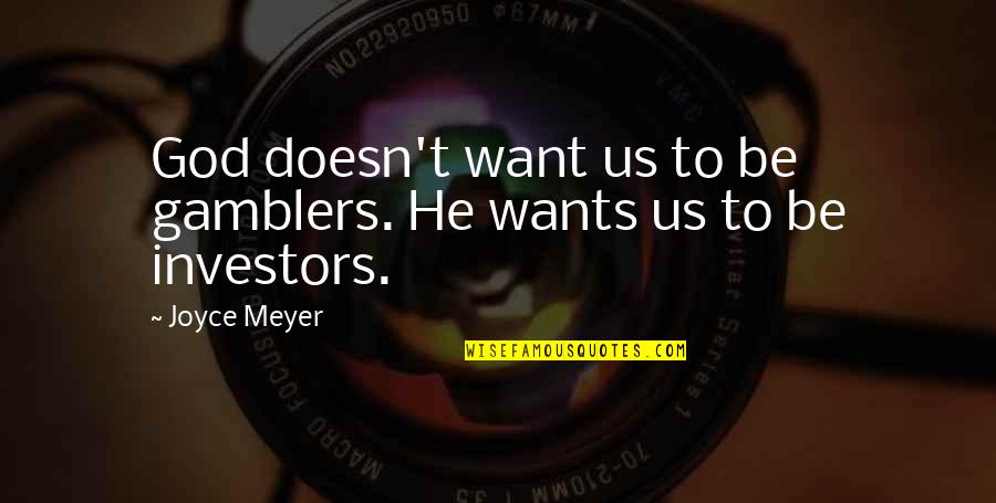 God Of Gamblers Quotes By Joyce Meyer: God doesn't want us to be gamblers. He