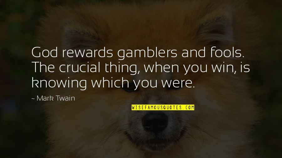 God Of Gamblers Quotes By Mark Twain: God rewards gamblers and fools. The crucial thing,