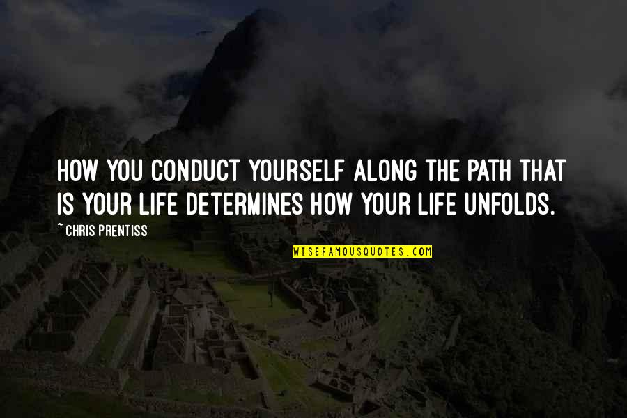 God Of Gaps Quotes By Chris Prentiss: How you conduct yourself along the path that God Of Gaps Quotes By Chris Prentiss: How you conduct yourself along the path that