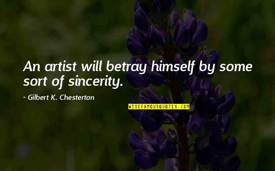 God Of Gaps Quotes By Gilbert K. Chesterton: An artist will betray himself by some sort