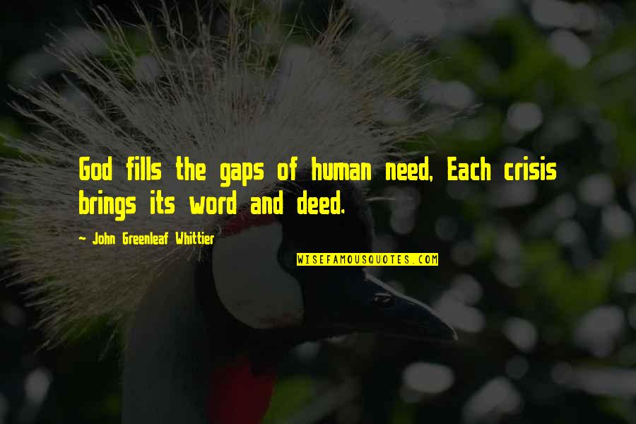 God Of Gaps Quotes By John Greenleaf Whittier: God fills the gaps of human need, Each God Of Gaps Quotes By John Greenleaf Whittier: God fills the gaps of human need, Each