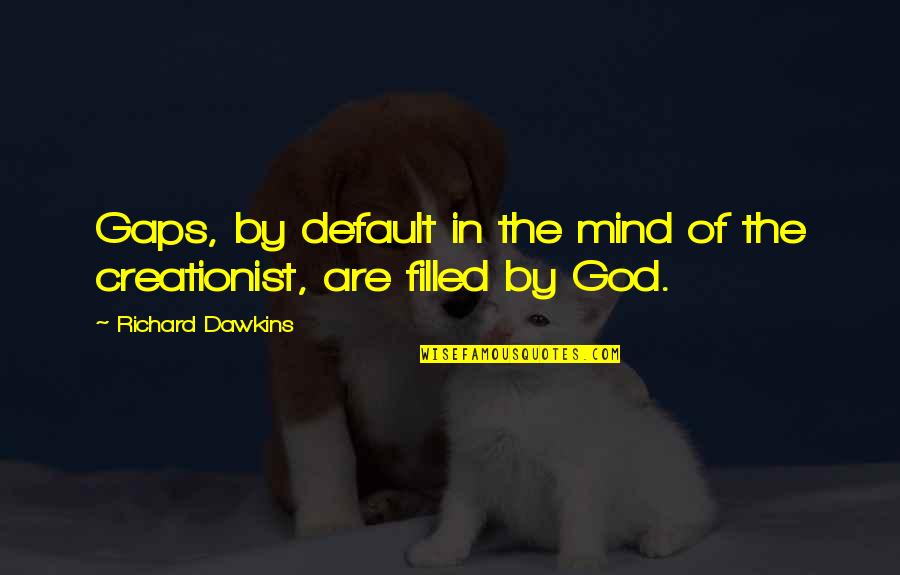 God Of Gaps Quotes By Richard Dawkins: Gaps, by default in the mind of the God Of Gaps Quotes By Richard Dawkins: Gaps, by default in the mind of the