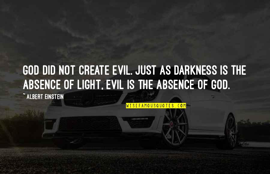 God Of Light Quotes By Albert Einstein: God did not create evil. Just as darkness
