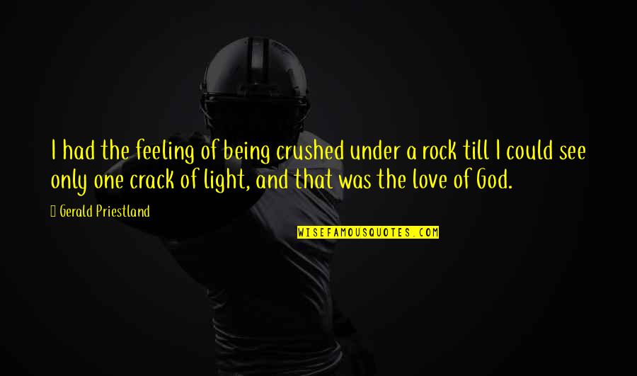 God Of Light Quotes By Gerald Priestland: I had the feeling of being crushed under