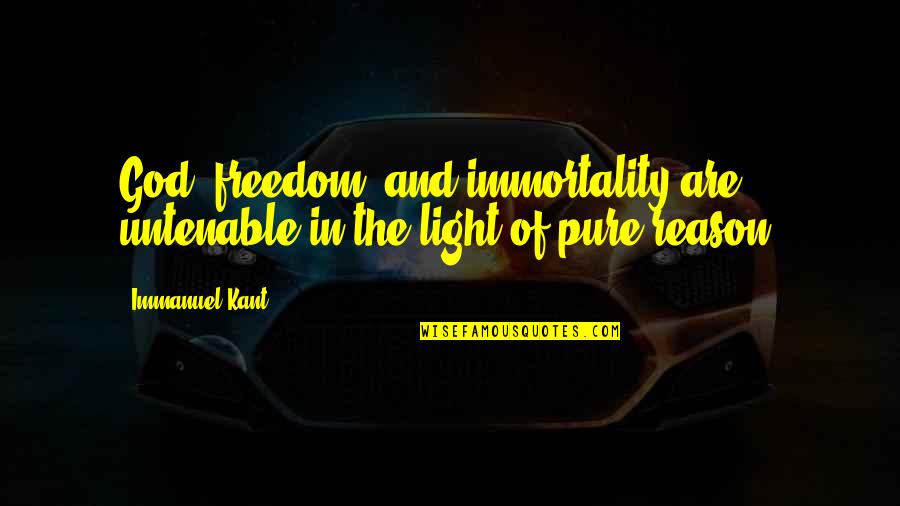 God Of Light Quotes By Immanuel Kant: God, freedom, and immortality are untenable in the