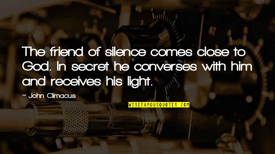 God Of Light Quotes By John Climacus: The friend of silence comes close to God.