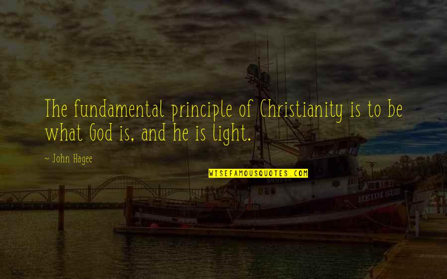 God Of Light Quotes By John Hagee: The fundamental principle of Christianity is to be