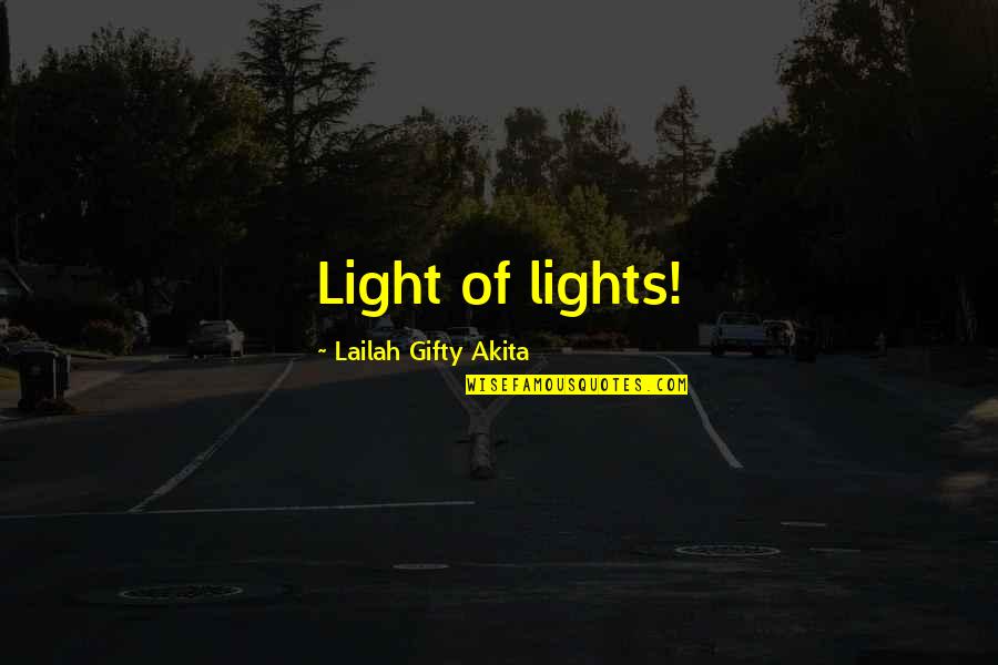 God Of Light Quotes By Lailah Gifty Akita: Light of lights!