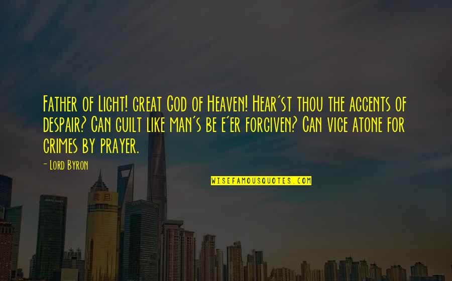 God Of Light Quotes By Lord Byron: Father of Light! great God of Heaven! Hear'st God Of Light Quotes By Lord Byron: Father of Light! great God of Heaven! Hear'st
