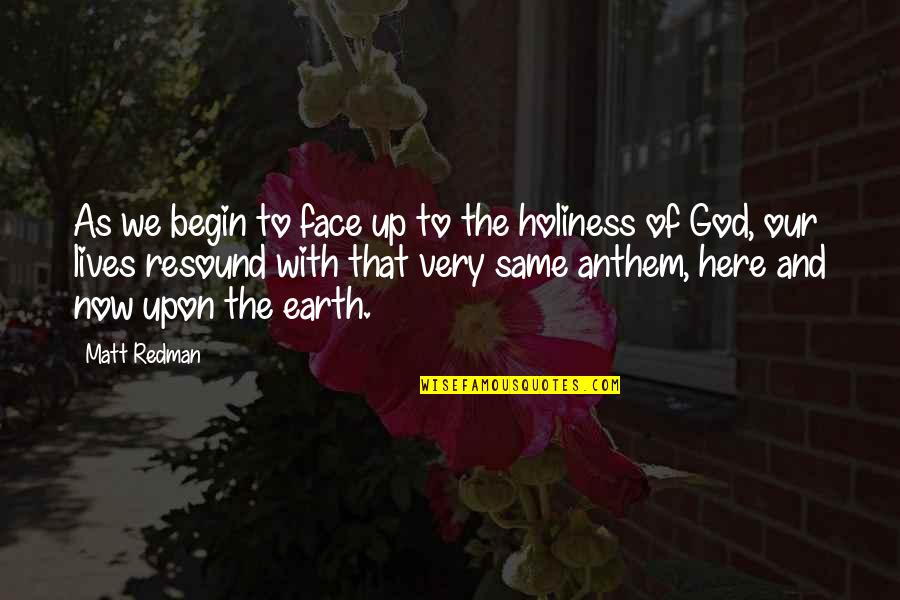 God Of Many Faces Quotes By Matt Redman: As we begin to face up to the God Of Many Faces Quotes By Matt Redman: As we begin to face up to the