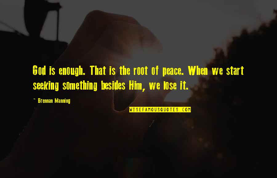 God Of Peace Quotes By Brennan Manning: God is enough. That is the root of