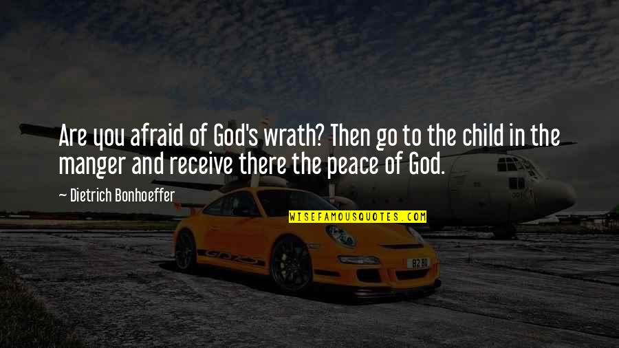 God Of Peace Quotes By Dietrich Bonhoeffer: Are you afraid of God's wrath? Then go