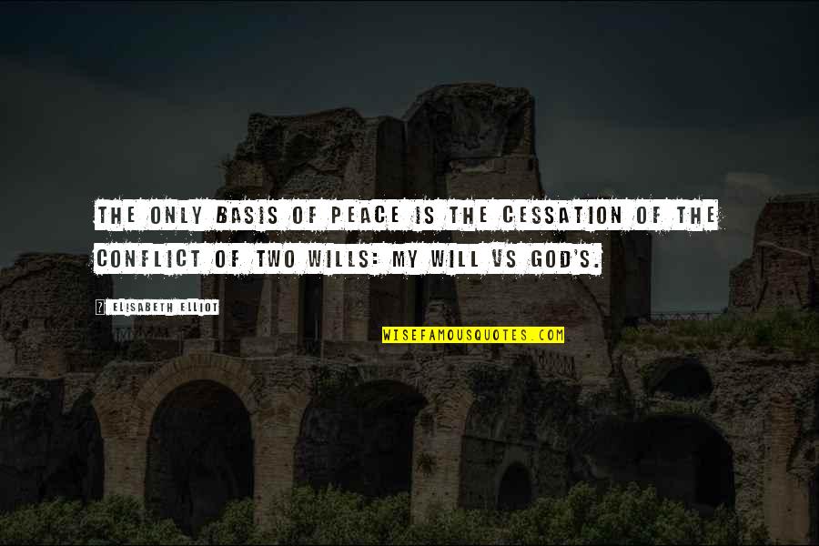 God Of Peace Quotes By Elisabeth Elliot: The only basis of peace is the cessation