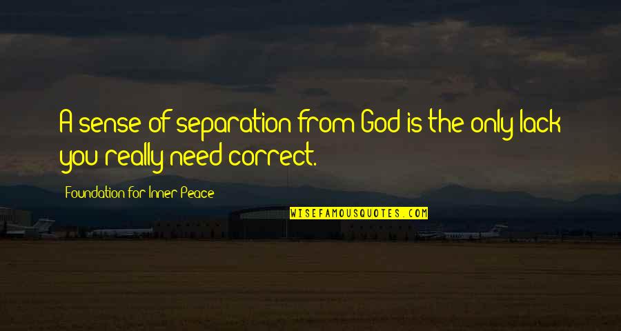 God Of Peace Quotes By Foundation For Inner Peace: A sense of separation from God is the