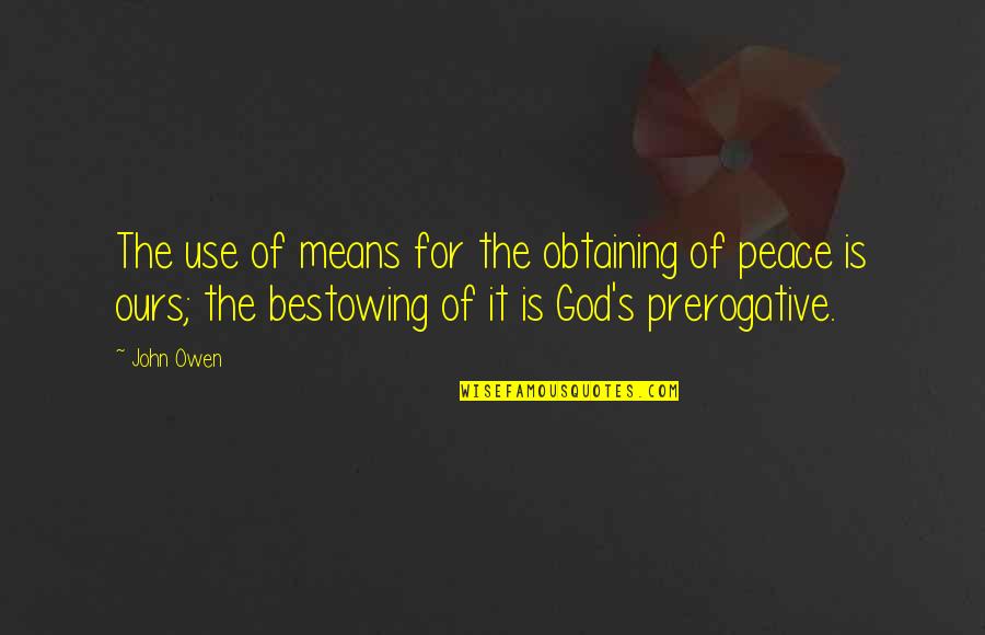 God Of Peace Quotes By John Owen: The use of means for the obtaining of