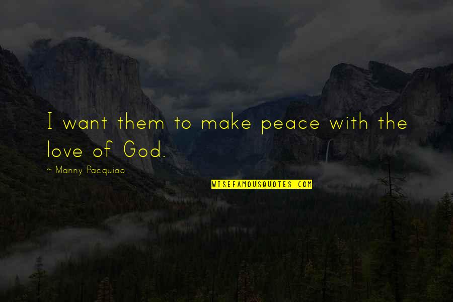 God Of Peace Quotes By Manny Pacquiao: I want them to make peace with the