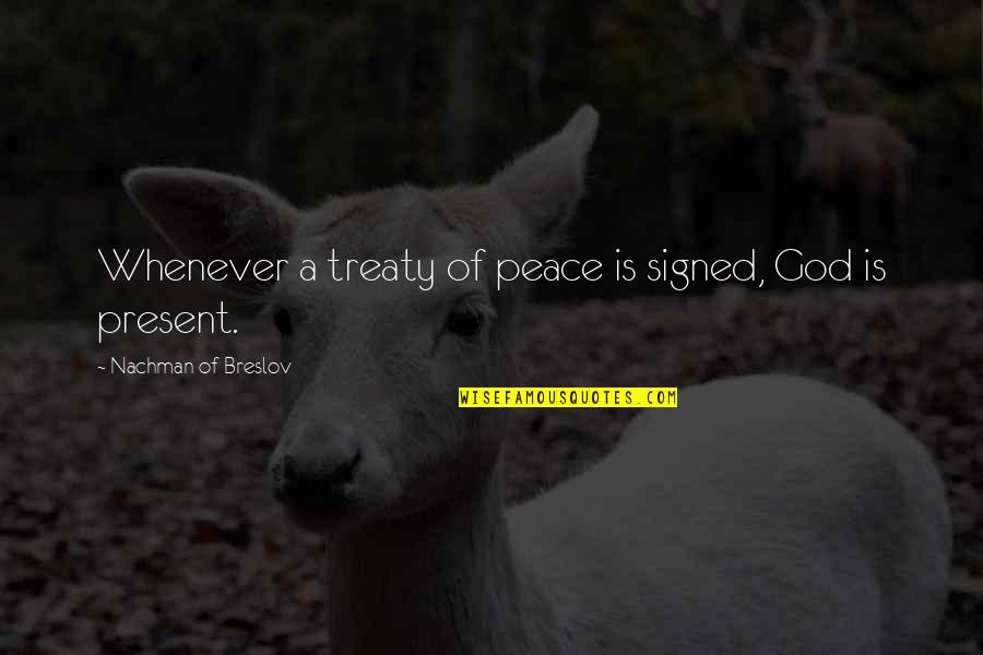 God Of Peace Quotes By Nachman Of Breslov: Whenever a treaty of peace is signed, God
