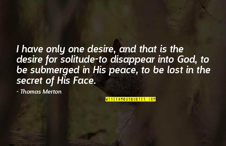 God Of Peace Quotes By Thomas Merton: I have only one desire, and that is