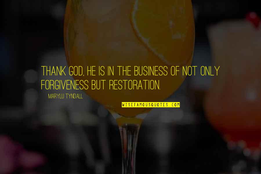 God Of Restoration Quotes By MaryLu Tyndall: Thank God, He is in the business of