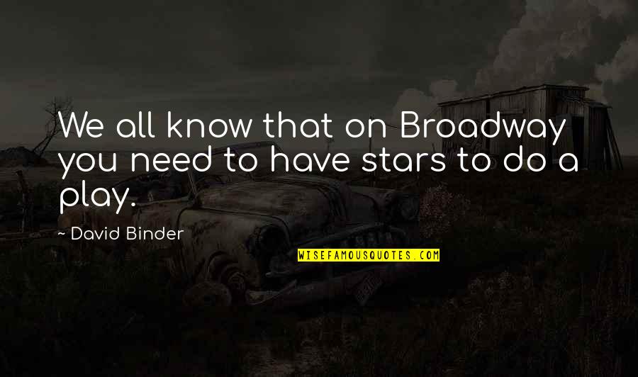 God Of Second Chances Quotes By David Binder: We all know that on Broadway you need
