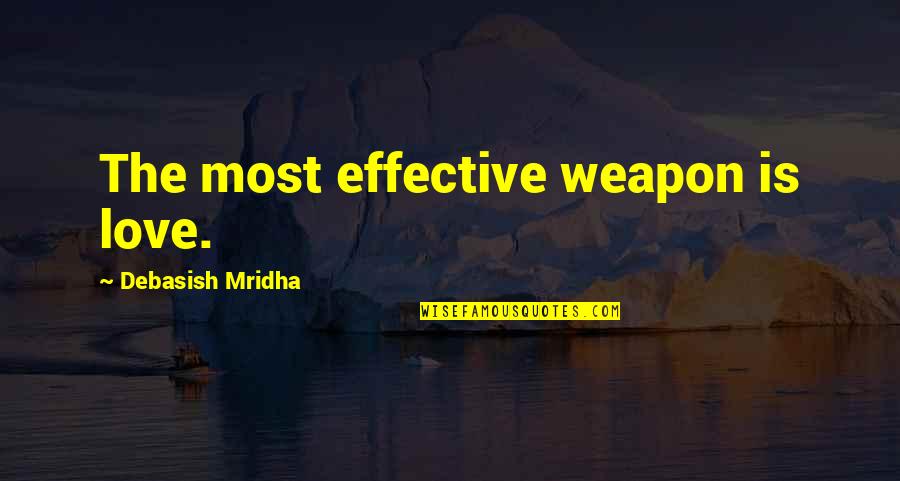 God Of Second Chances Quotes By Debasish Mridha: The most effective weapon is love.